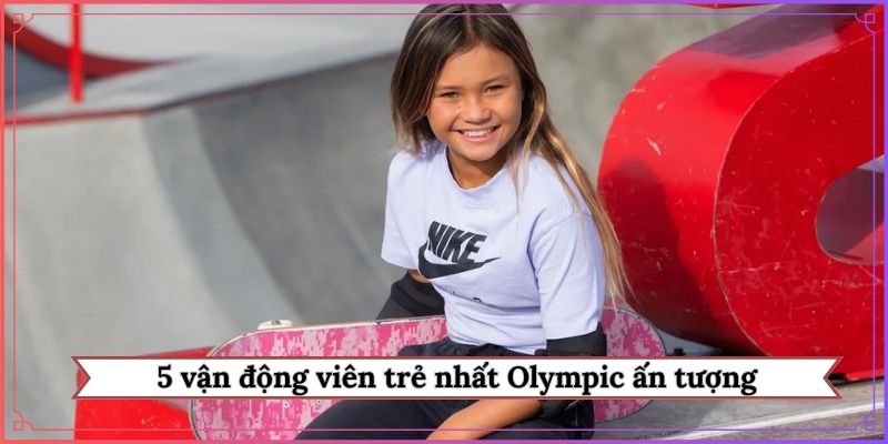 5 vận động viên trẻ nhất Olympic ấn tượng
