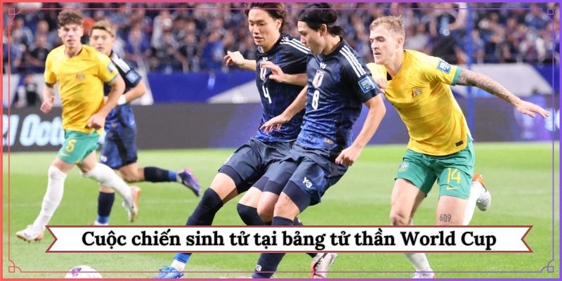 Cuộc chiến sinh tử tại bảng tử thần World Cup