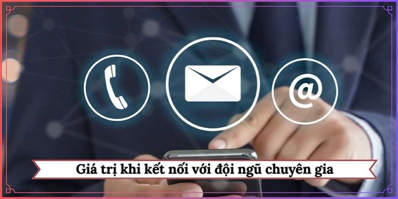 Giá trị khi kết nối với đội ngũ chuyên gia