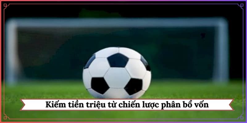 Kiếm tiền triệu từ chiến lược phân bổ vốn