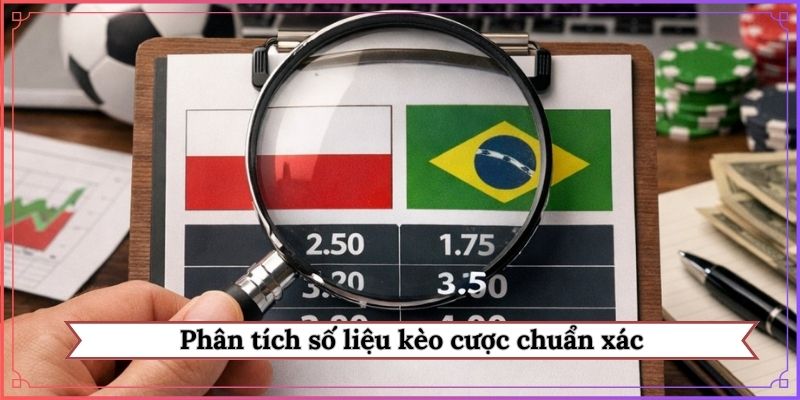 Phân tích số liệu kèo cược chuẩn xác