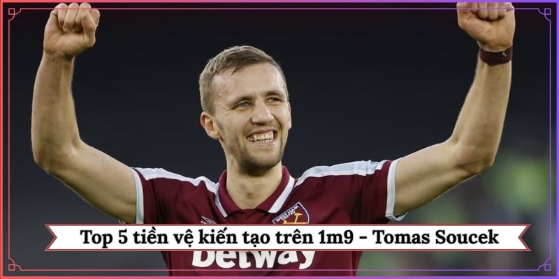Top 5 tiền vệ kiến tạo trên 1m9 - Tomas Soucek