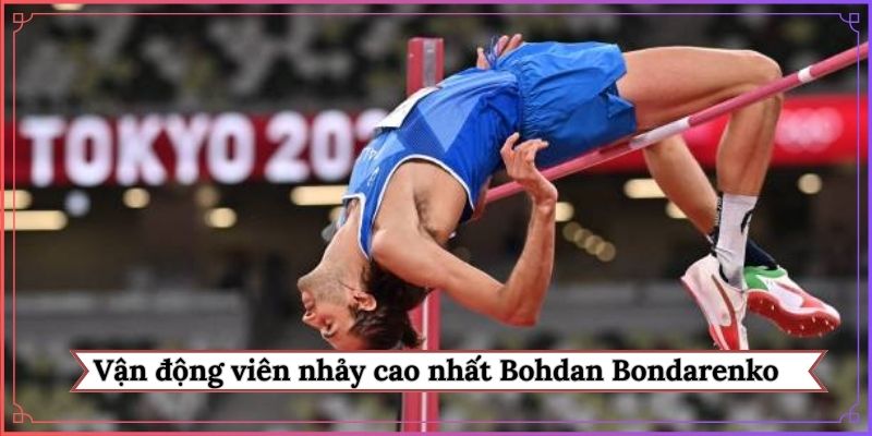 Vận động viên nhảy cao nhất - Chiến binh Bohdan Bondarenko