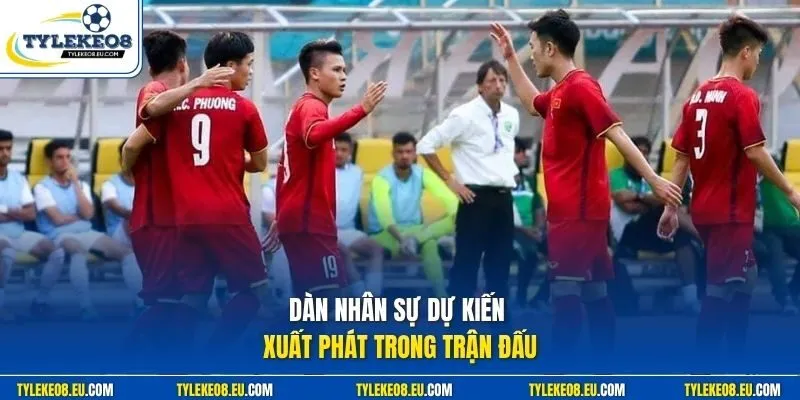 Dàn nhân sự dự kiến xuất phát trong trận đấu 