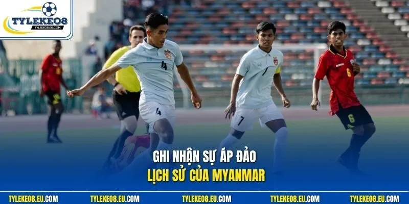 Ghi nhận sự áp đảo lịch sử của Myanmar